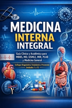 Medicina Interna Integral: Guía Clínica y Académica para MBBS, MD, USMLE, MIR, PLAB y Medicina General Enfoque Diagnóstico, Tratamiento y Prevención – ... de medicina en español) (Spanish Edition)