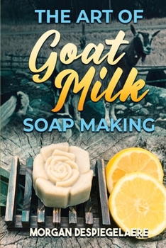 Paperback The Art of Goat Milk Soap Making Book