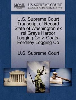 U.S. Supreme Court Transcript of Record State of Washington ex rel Grays Harbor Logging Co v. Coats-Fordney Logging Co