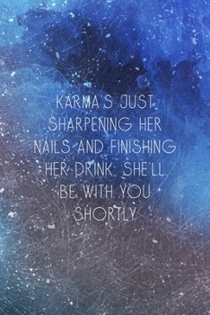 Paperback Karma's Just Sharpening Her Nails And Finishing Her Drink, She'll Be With You Shortly: All Purpose 6x9 Blank Lined Notebook Journal Way Better Than A Book