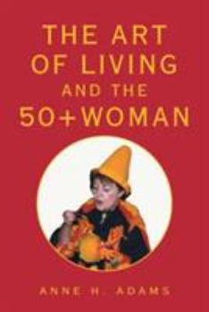Paperback The Art of Living and the 50+ Woman Book