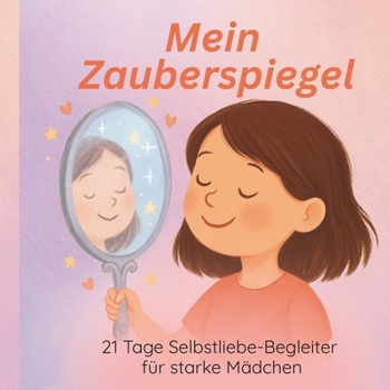 Paperback Mein Zauberspiegel-Buch - 21 Tage voller Selbstliebe für starke Mädchen [German] Book
