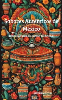 Paperback Sabores Auténticos de México: Recetas de Cocina Mexicana Tradicional [Spanish] Book