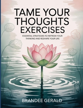 Paperback Tame Your Thoughts Exercises: Essential strategies to refresh your thinking and reshape your life. Book