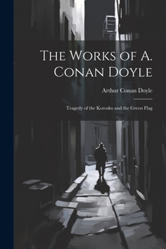 Paperback The Works of A. Conan Doyle: Tragedy of the Korosko and the Green Flag Book