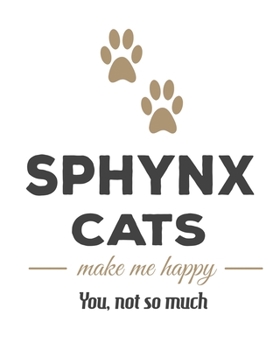 Sphynx Cats Make Me Happy You, Not So Much: Cat Journal Notebook 2020 Monthly Planner Dated Journal  8" x 10" 110 pages