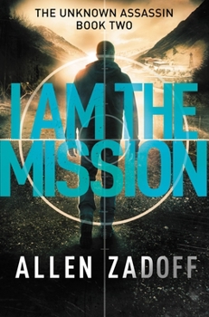 I Am The Mission - Book #2 of the Unknown Assassin