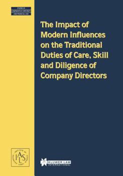 The Impact of Modern Influences on the Traditional Duties of Care, Skill and Diligence of Company Directors (Studies in Comparative Corporate and Financial Law, Volume 13)