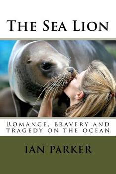 The Sea Lion: Romance, bravery and tragedy on the ocean