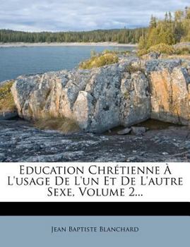 Paperback Education Chretienne A L'Usage de L'Un Et de L'Autre Sexe, Volume 2... [French] Book