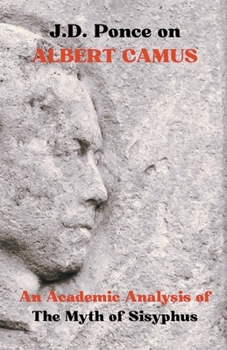Paperback J.D. Ponce on Albert Camus: An Academic Analysis of The Myth of Sisyphus Book