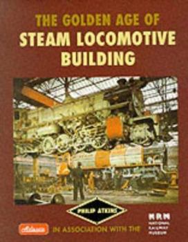 Hardcover The Golden Age of Steam Locomotive Building Book