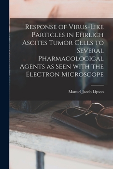 Paperback Response of Virus-like Particles in Ehrlich Ascites Tumor Cells to Several Pharmacological Agents as Seen With the Electron Microscope Book