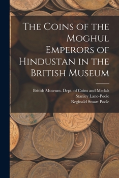 Paperback The Coins of the Moghul Emperors of Hindustan in the British Museum Book