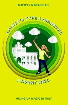 Lainey's Type One Diabetes Adventures: Mixing Up Magic in Italy, Book 2 (Lainey's Type 1 Adventures)