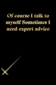 Paperback Of course I talk to myself Sometimes I need expert advice: Gratitude Notebook / Journal Gift, 118 Pages, 6x9, Gold letters, Black cover, Matte Finish Book