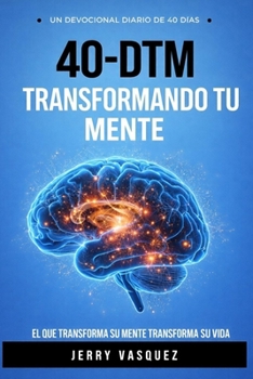 40 - DTM DEVOCIONAL DE 40 DIAS PARA TRASFORMAR TU MENTE (Spanish Edition)
