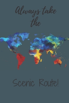 ALWAYS TAKE THE SCENIC ROUTE: 6 X 9" PROMPTED TRAVEL JOURNAL TO RECORD YOUR DAILY ACTIVITIES OVERSEAS TRAVEL ROAD TRIP
