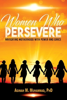 Paperback Women Who Persevere: Navigating Motherhood with Power and Grace Book