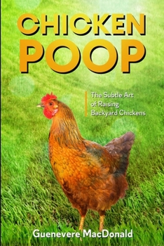 Paperback Chicken Poop: The Subtle Art of Raising Backyard Chickens Book