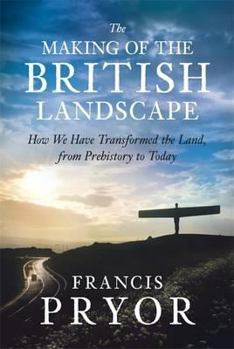 Hardcover The Making of the British Landscape: How We Have Transformed the Land, from Prehistory to Today Book