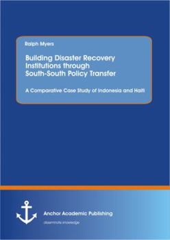 Building Disaster Recovery Institutions Through South-South Policy Transfer: A Comparative Case Study of Indonesia and Haiti