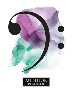 Audition Planner : BASS CLEF: Audition Planner - 120 Pages / 60 Auditions - Plan and Prepare for Your Music Audition