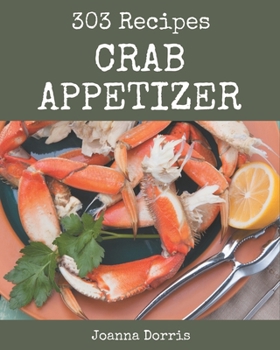 Paperback 303 Crab Appetizer Recipes: A Timeless Crab Appetizer Cookbook Book