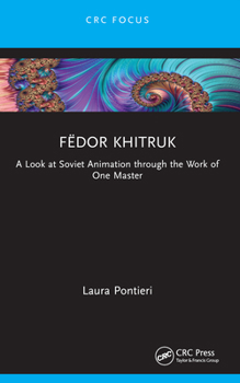 Paperback Fëdor Khitruk: A Look at Soviet Animation through the Work of One Master Book