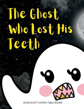 Paperback The Ghost Who Lost His Teeth: A Spooky Brush Your Teeth Book for Toddlers Book