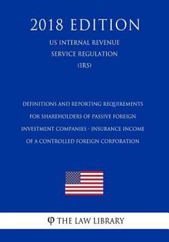 Paperback Definitions and Reporting Requirements for Shareholders of Passive Foreign Investment Companies - Insurance Income of a Controlled Foreign Corporation Book