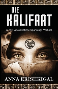 Paperback Die Kalifaat: 'n Post-Apokaliptiese Spannings Verhaal: (Afrikaanse uitgawe) (Afrikaans Edition) [Afrikaans] Book