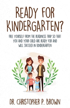 Paperback Ready for Kindergarten?: Free Yourself from the Readiness Trap so that You and Your Child are Ready for and Will Succeed in Kindergarten Book