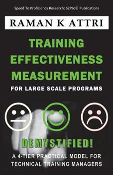 Paperback Training Effectiveness Measurement for Large Scale Programs - Demystified: A 4-Tier Practical Model for Technical Training Managers Book