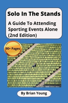 Paperback Solo In The Stands: A Guide to Attending Sporting Events Alone (2nd Edition) Book