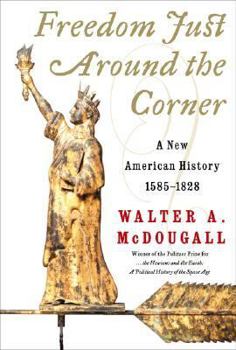 Hardcover Freedom Just Around the Corner: A New American History: 1585-1828 Book