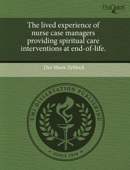 Paperback The Lived Experience of Nurse Case Managers Providing Spiritual Care Interventions at End-Of-Life Book