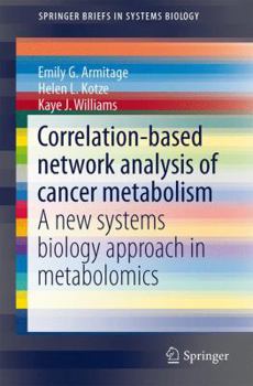 Paperback Correlation-Based Network Analysis of Cancer Metabolism: A New Systems Biology Approach in Metabolomics Book