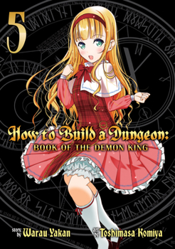 How to Build a Dungeon: Book of the Demon King Vol. 5 - Book #5 of the How to Build a Dungeon: Book of the Demon King