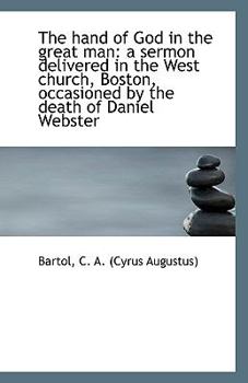 Paperback The Hand of God in the Great Man: A Sermon Delivered in the West Church, Boston, Occasioned by the D Book