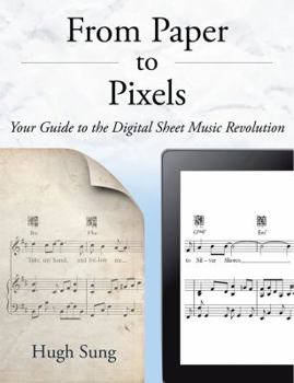 Paperback From Paper to Pixels: Your Guide to the Digital Sheet Music Revolution Book