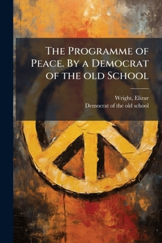 Paperback The Programme of Peace. By a Democrat of the old School Book
