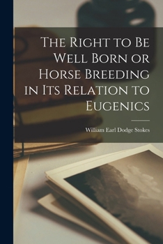 Paperback The Right to be Well Born or Horse Breeding in its Relation to Eugenics Book