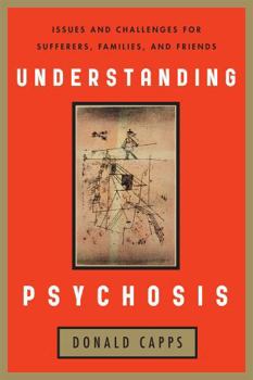 Hardcover Understanding Psychosis: Issues and Challenges for Sufferers, Families, and Friends Book