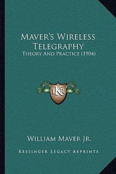 Paperback Maver's Wireless Telegraphy: Theory And Practice (1904) Book
