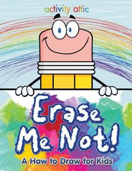 Paperback Erase Me Not! A How to Draw for Kids Book