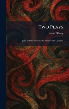 Two Plays: Juno and the Paycock, the Shadow of a Gunman