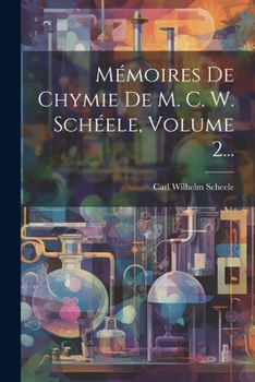 Paperback Mémoires De Chymie De M. C. W. Schéele, Volume 2... [French] Book