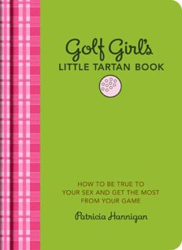 Hardcover Golf Girl's Little Tartan Book: How to Be True to Your Sex and Get the Most from Your Game Book