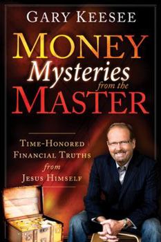 Paperback Money Mysteries from the Master: Time-Honored Financial Truths from Jesus Himself Book